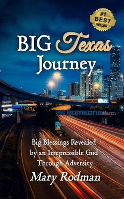 Big Texas Journey: Big Blessings Revealed by an Irrepressible God Through Adversity