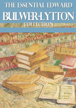 The Essential Edward Bulwer Lytton Collection