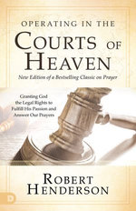 Operating in the Courts of Heaven (Revised and Expanded)