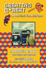 Creating Q*Bert: and Other Classic Video Arcade Games