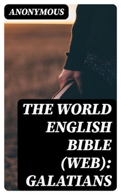 The World English Bible (WEB): Galatians The World English Bible (WEB): Galatians