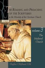Reading and Preaching of the Scriptures in the Worship of the Christian Church: The Medieval Church v.3 Reading and Preaching of the Scriptures in the Worship of the Christian Church: The Medieval Church v.3