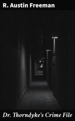 Dr. Thorndyke's Crime File Dr. Thorndyke's Crime File