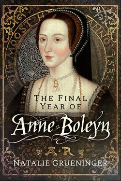 The Final Year of Anne Boleyn The Final Year of Anne Boleyn