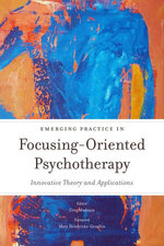 Emerging Practice in Focusing-Oriented Psychotherapy Emerging Practice in Focusing-Oriented Psychotherapy