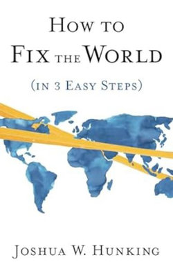 How to Fix the World (in 3 Easy Steps) How to Fix the World (in 3 Easy Steps)