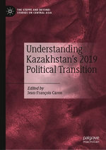 Understanding Kazakhstan’s 2019 Political Transition