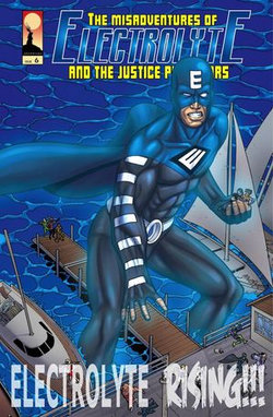 The Misadventures of Electrolyte and The Justice Purveyors #6: Electrolyte Rising