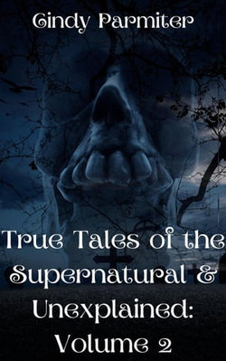 True Tales of the Supernatural & Unexplained: Volume 2 True Tales of the Supernatural & Unexplained: Volume 2