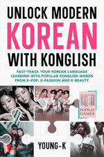 Unlock Modern Korean with Konglish: Fast-Track Your Korean Language Learning with Popular Konglish Words from K-Pop, K-Fashion and K-Beauty
