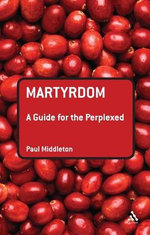 Martyrdom: A Guide for the Perplexed Martyrdom: A Guide for the Perplexed