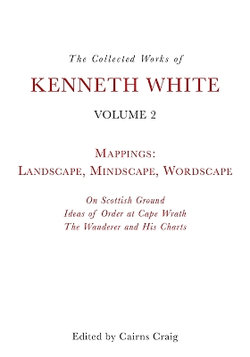 The Collected Works of Kenneth White, Volume 2