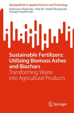 Sustainable Fertilizers: Utilizing Biomass Ashes and Biochars