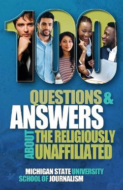 100 Questions and Answers About the Religiously Unaffiliated 100 Questions and Answers About the Religiously Unaffiliated