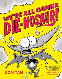 We're All Gonna Die-nosaur! We're All Gonna Die-nosaur!