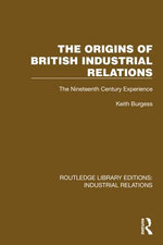 The Origins of British Industrial Relations The Origins of British Industrial Relations