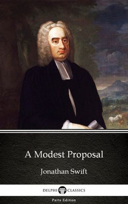 A Modest Proposal by Jonathan Swift - Delphi Classics (Illustrated)