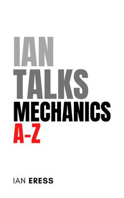 Ian Talks Mechanics A-Z Ian Talks Mechanics A-Z