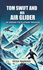 Tom Swift And His Air Glider Or Seeking the Platinum Treasure