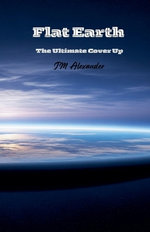 Flat Earth The ultimate cover up