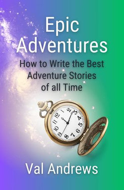Epic Adventures: How to Write the Best Adventure Stories of all Time