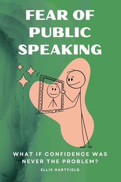 Fear of Public Speaking What If Confidence Was Never the Problem