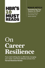 HBR's 10 Must Reads on Career Resilience HBR's 10 Must Reads on Career Resilience