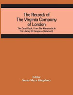 The Records Of The Virginia Company Of London; The Court Book, From The Manuscript In The Library Of Congress (Volume II)