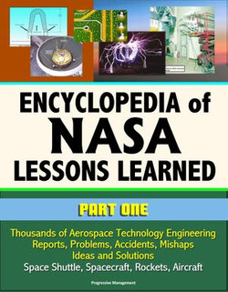 Encyclopedia of NASA Lessons Learned (Part 1): Thousands of Aerospace Technology Engineering Reports, Problems, Accidents, Mishaps, Ideas and Solutions - Space Shuttle, Spacecraft, Rockets, Aircraft