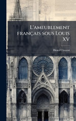 L'ameublement francais sous Louis XV