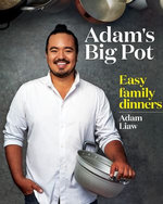Adam's Big Pot: Easy Family Dinners
