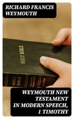 Weymouth New Testament in Modern Speech, 1 Timothy