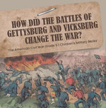 How Did the Battles of Gettysburg and Vicksburg Change the War? | The American Civil War Grade 5 | Children's Military Books