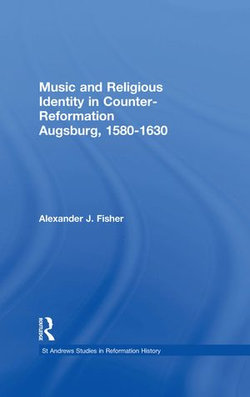 Music and Religious Identity in Counter-Reformation Augsburg, 1580-1630