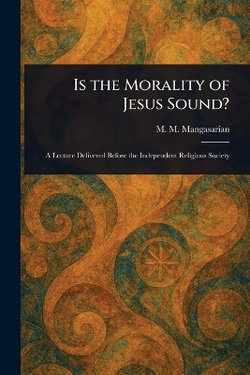 Is the Morality of Jesus Sound? Is the Morality of Jesus Sound?