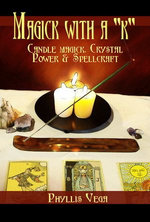 Magick With A "k": Candle Magick, Crystal Power & Spellcraft