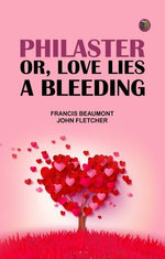 Philaster Or Love Lies a Bleeding
