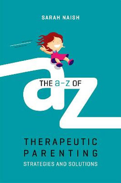 The a-Z of Therapeutic Parenting