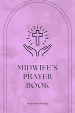 Midwife’s Prayer Book - Whispers of Life: Prayers for Midwives