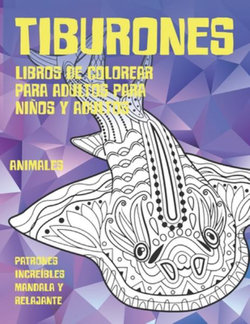 Libros de colorear para adultos para ninos y adultos - Patrones increibles Mandala y relajante - Animales - Tiburones