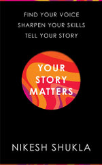 Your Story Matters: Sharpen Your Writing Skills, Find Your Voice, Tell Your Story