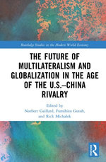 The Future of Multilateralism and Globalization in the Age of the U.S.–China Rivalry The Future of Multilateralism and Globalization in the Age of the U.S.–China Rivalry