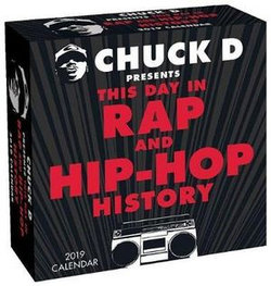 Chuck D Presents This Day in Rap and Hip-Hop History 2019 Day-To-Day Calendar