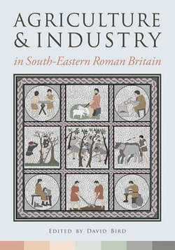 Agriculture and Industry in South-Eastern Roman Britain