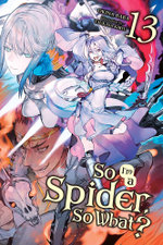 So I'm a Spider, So What?, Vol. 13 (light Novel)