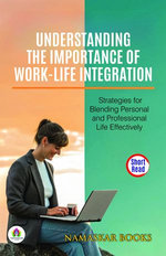 Understanding the Importance of Work-Life Integration: Strategies for Blending Personal and Professional Life Effectively Understanding the Importance of Work-Life Integration: Strategies for Blending Personal and Professional Life Effectively