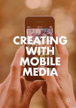 Creating with Mobile Media Creating with Mobile Media