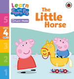 Learn with Peppa Phonics Level 4 Book 17 - the Little Horse (Phonics Reader)