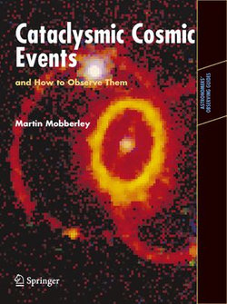 Cataclysmic Cosmic Events and How to Observe Them Cataclysmic Cosmic Events and How to Observe Them