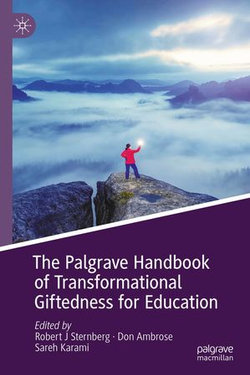 The Palgrave Handbook of Transformational Giftedness for Education The Palgrave Handbook of Transformational Giftedness for Education